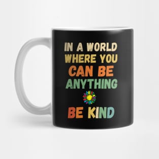 In A World Where You Can Be Anything you can be anything be kind Mug